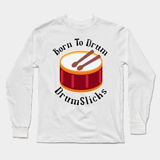 Born To Drum Drumsticks Long Sleeve T-Shirt